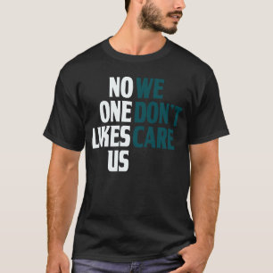 Niemand houdt van ons dat we het niet schelen. t-shirt