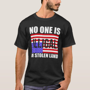 Niemand is illegaal op gestolen land-Amerikaanse i T-shirt