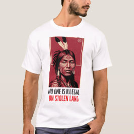 Niemand is illegaal op gestolen land Inheemse Rech T-shirt
