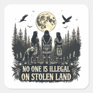 Niemand is illegaal op gestolen land Native Americ Vierkante Sticker
