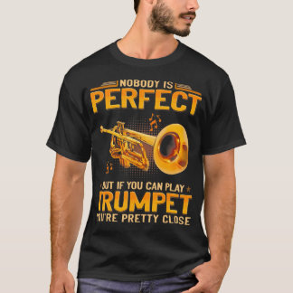 Niemand is perfect, maar als je trompet kan spelen t-shirt
