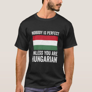Niemand is Perfect Tenzij Je Hongaar is Hongarije T-shirt