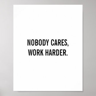 "Niemand kan het schelen, harder werken" Citaat Poster