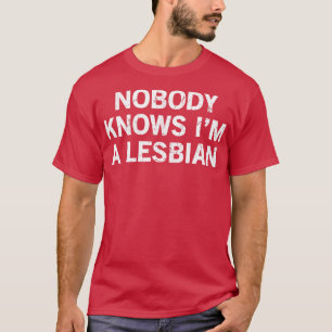 Niemand kent me een lesbische t-shirt
