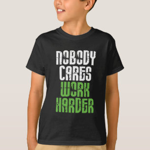 Niemand maakt werk harder t-shirt