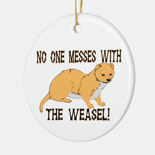 Niemand maakt zich met de Weasel bezig Keramisch Ornament (Links)