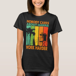 Niemand maakt zich zorgen over Hawaii Work Harder  T-shirt