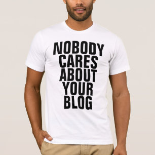 Niemand maakt zich zorgen over je blog t-shirt