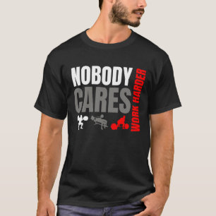 Niemand Maakt Zich Zorgen Werk Harder Gym Motivati T-shirt