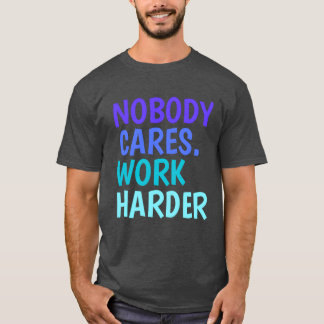 Niemand Maakt Zich Zorgen Werk Harder Motivational T-shirt