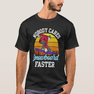 Niemand vraagt om snellere Gezegden van Snowboard T-shirt