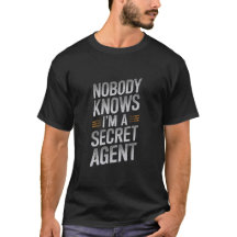 Niemand weet dat ik een geheim agent T-shirt ben