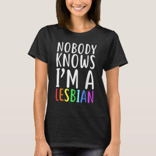 Niemand weet dat ik een lesbische LGBT Pride ben T-shirt