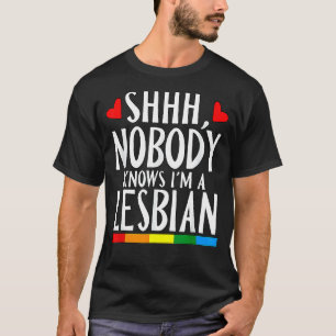 Niemand weet dat ik een lesbische LGBT Pride Month T-shirt