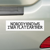 Niemand weet dat ik een platte aarde ben bumpersticker (Op auto)