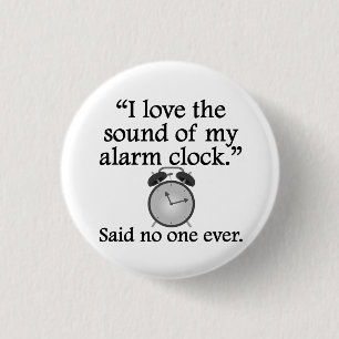 Niemand zei ooit: Geluid van mijn alarmklok Ronde Button 3,2 Cm