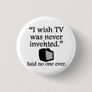 Niemand zei ooit: Ik zou willen dat tv nooit werd Ronde Button 3,2 Cm