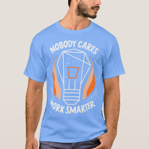 Niemand zorgt ervoor dat de slimmere Gezegden van T-shirt