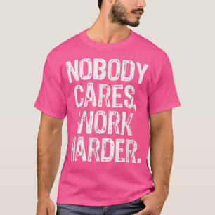 Niemand zorgt ervoor dat de werkverharder Motivati T-shirt