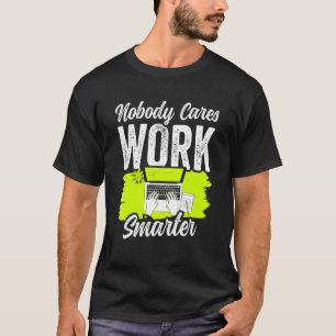Niemand zorgt ervoor dat het werk een slimmer moti t-shirt