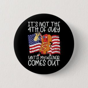 Niet 4 juli tot mijn Weiner uitkomt - grappig Ronde Button 5,7 Cm