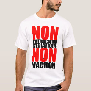 Niet-à-l'INTOXICATION MEDIATIQUE NON à MACRON T- T-shirt