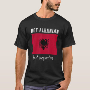 Niet Albanees maar ondersteunend Albanië T-shirt