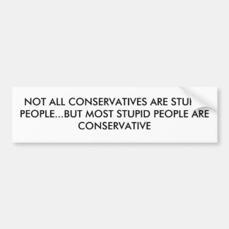 NIET ALLE CONSERVATIEVEN ZIJN STOMME MENSEN...MAAR BUMPERSTICKER