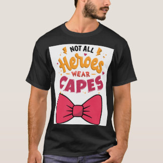Niet alle helden draag capes t-shirt