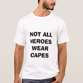 NIET ALLE HEROES DRAAG CAPES-SHIRT T-SHIRT