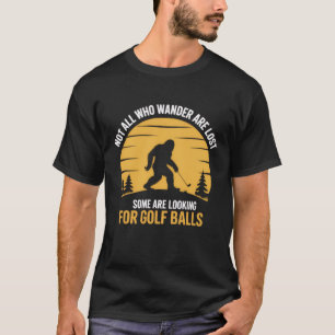 Niet Alle Zwervers Zijn Verloren Golfbal Club Bigf T-shirt