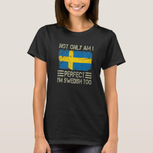 Niet alleen ben ik perfect Ik ben Zweden te Zweden T-shirt