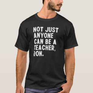 Niet alleen iemand kan leraar zijn, Ron Sarcastic T-shirt