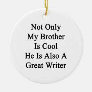 Niet alleen mijn broer is cool, hij is ook een gew keramisch ornament