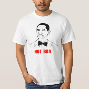 Niet Bad Barack Obama Rage Face Meme T-shirt