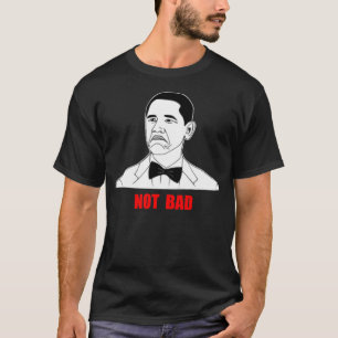 Niet Bad Barack Obama Rage Face Meme T-shirt
