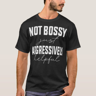 Niet bazig gewoon agressief behulpzaam 1 t-shirt