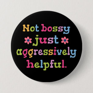 Niet bazig, gewoon agressief behulpzaam ronde button 7,6 cm