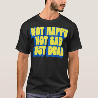 Niet blij Niet triest Alleen dood T-shirt