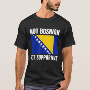 Niet Bosnisch maar ondersteunend Bosnië vlag steun T-shirt