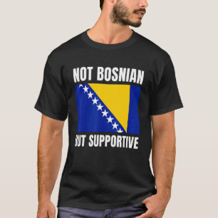 Niet Bosnisch, maar steun voor de vlag van Bosnië T-shirt