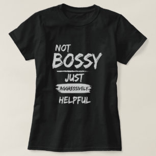 Niet Bossy alleen maar aantrekkelijk T-shirt