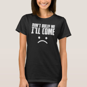 Niet bully, ik kom Shirt Sarcastic Meme Wome
