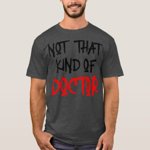 Niet dat soort dokter Funny PhD Shirt