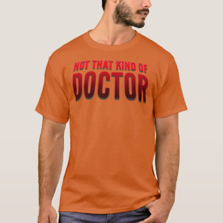 Niet dat soort dokter PhD 2 T-shirt