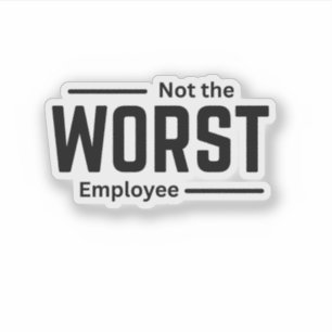 Niet de slechtste werknemer - Funny Workplace Humo Sticker