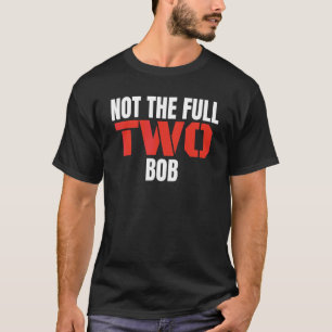 Niet de volledige twee Bob Slang One Liner Gag T-shirt