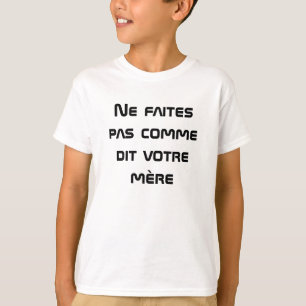 Niet doen wat je moeder in het Frans zegt T-shirt