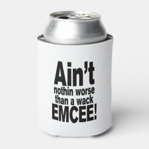 Niet erger dan een wack EMCEE! Blikjeskoeler