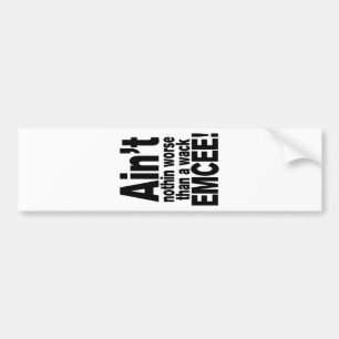 Niet erger dan een wack EMCEE! Bumpersticker